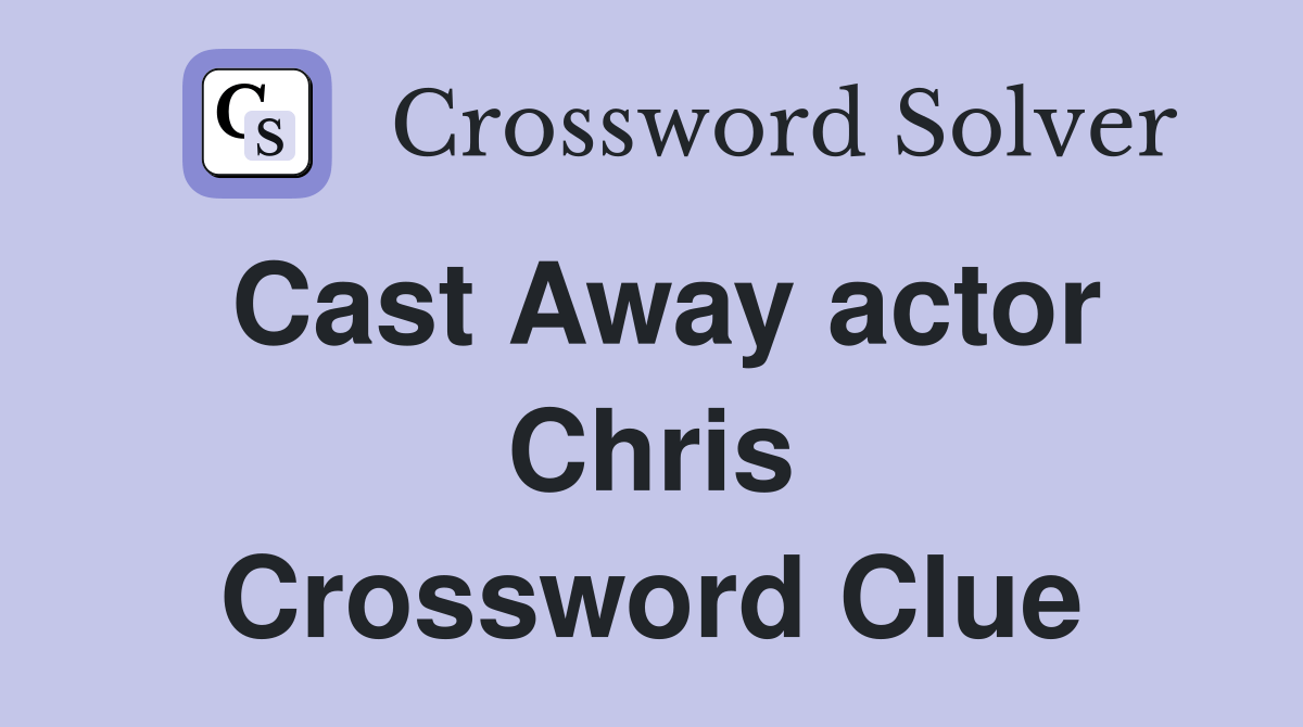 Cast Away actor Chris Crossword Clue Answers Crossword Solver